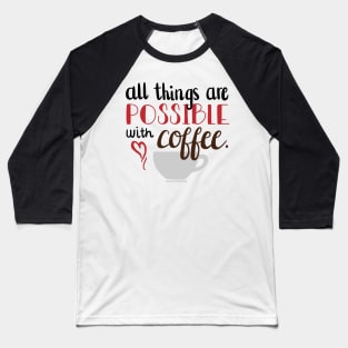 All things are possible with Coffee Baseball T-Shirt